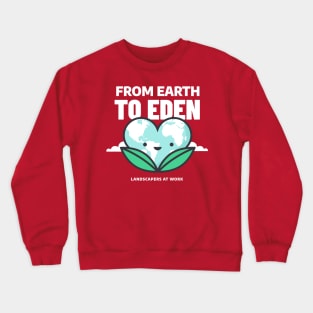 From Earth to Eden: Landscapers at Work Crewneck Sweatshirt